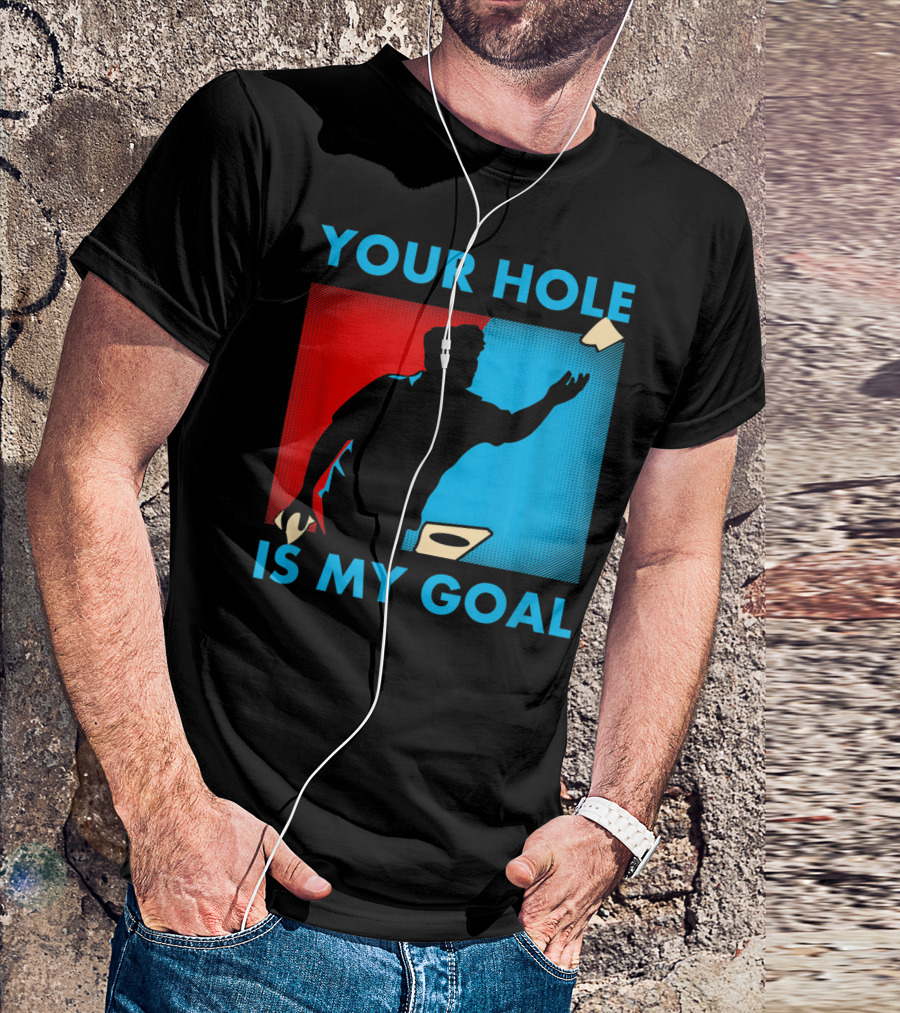 Your Hole Is My Goal Cornhole Player T-Shirt