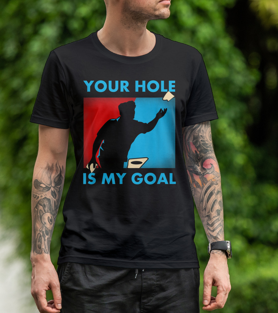 Your Hole Is My Goal Cornhole Player T-Shirt