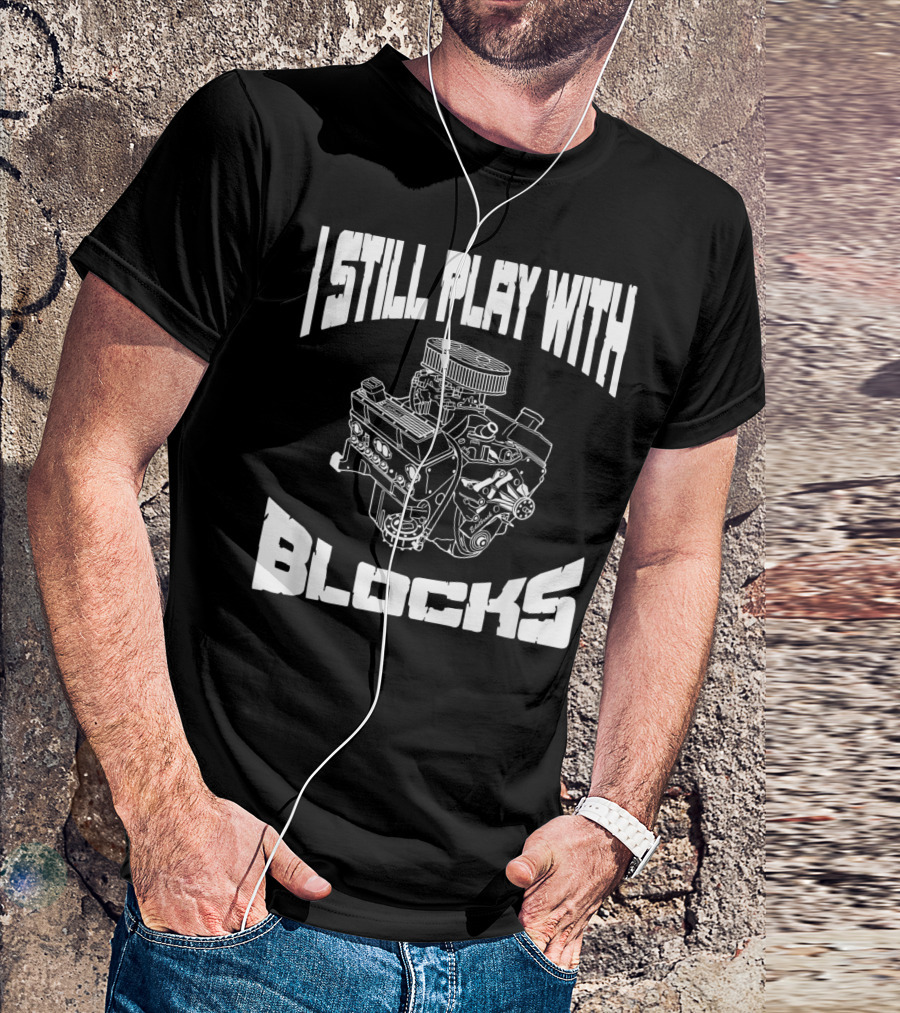 I Still Play With Blocks Mechanic Engine Racing Mens T-Shirt