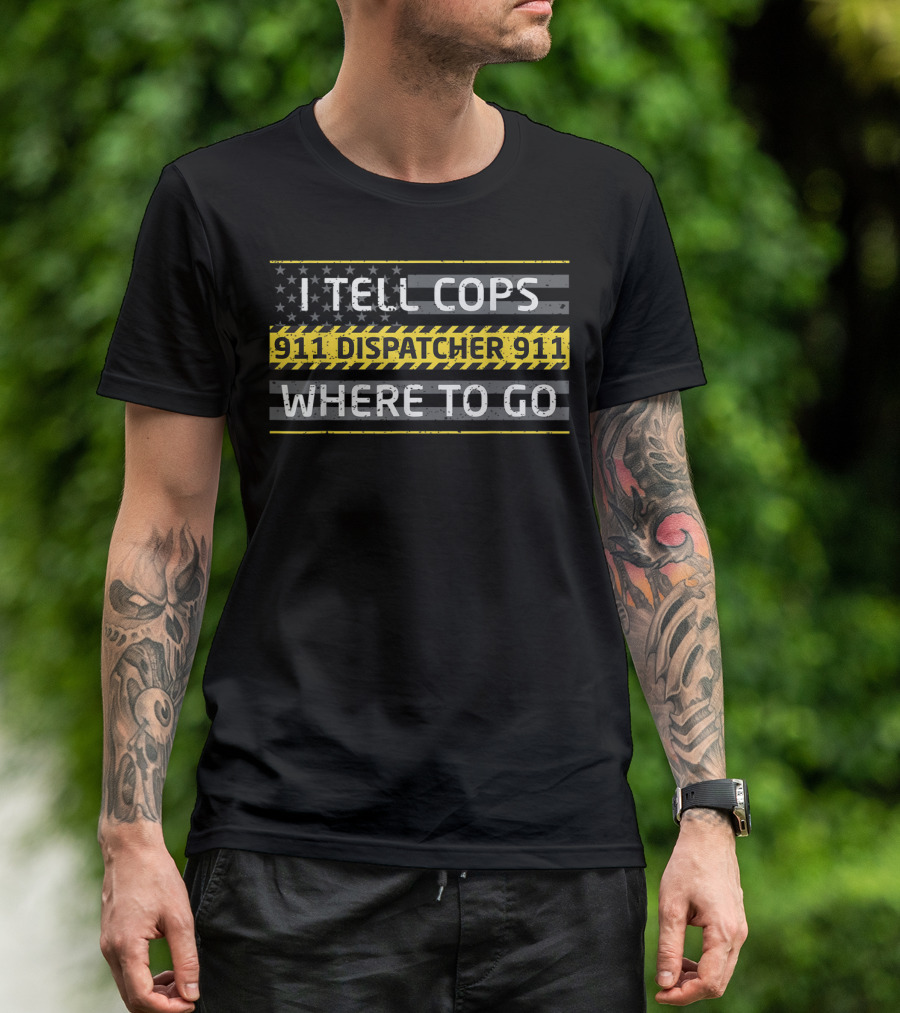 I Tell Cops 911 Dispatcher 911 Where To Go American Flag T-Shirt