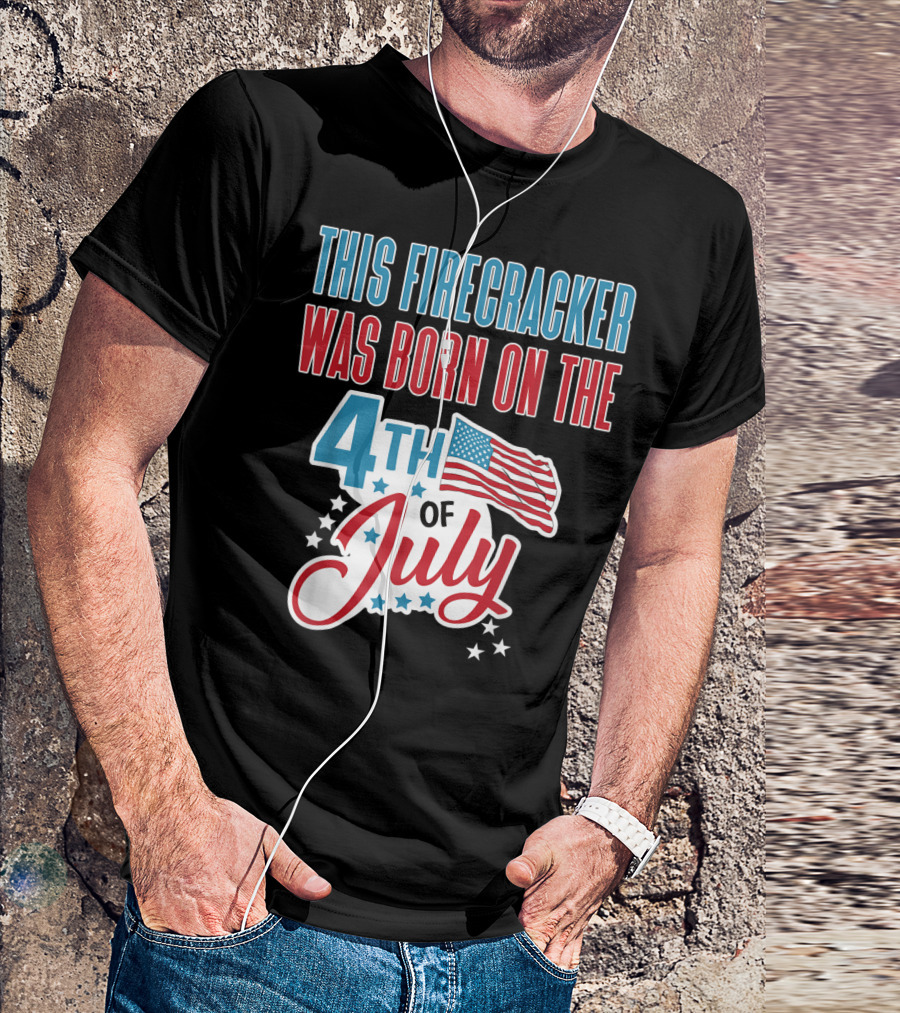 This Firecracker Was Born On The 4th Of July T-Shirt