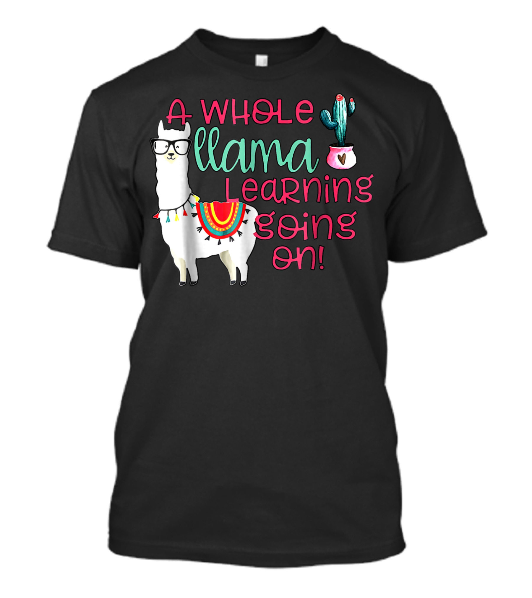 A Whole Llama Learning Going On Llama With Glasses And Cactus T-Shirt