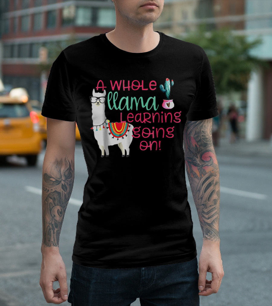 A Whole Llama Learning Going On Llama With Glasses And Cactus T-Shirt