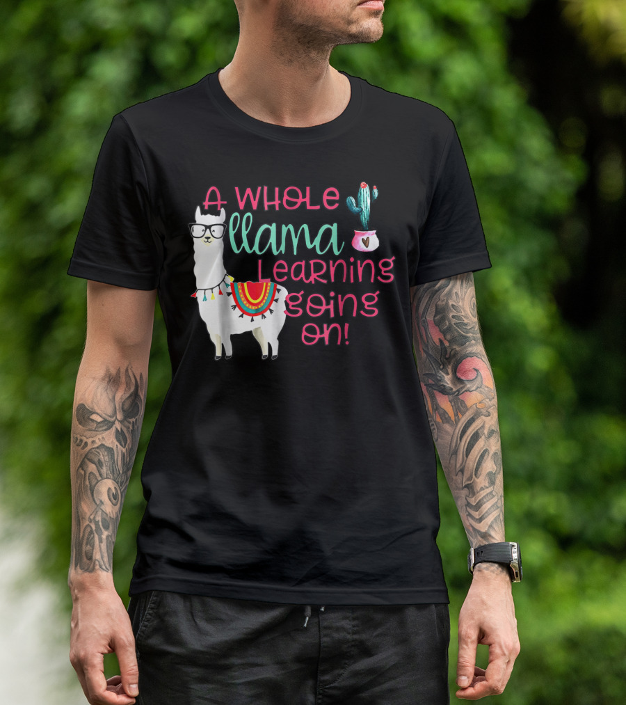 A Whole Llama Learning Going On Llama With Glasses And Cactus T-Shirt