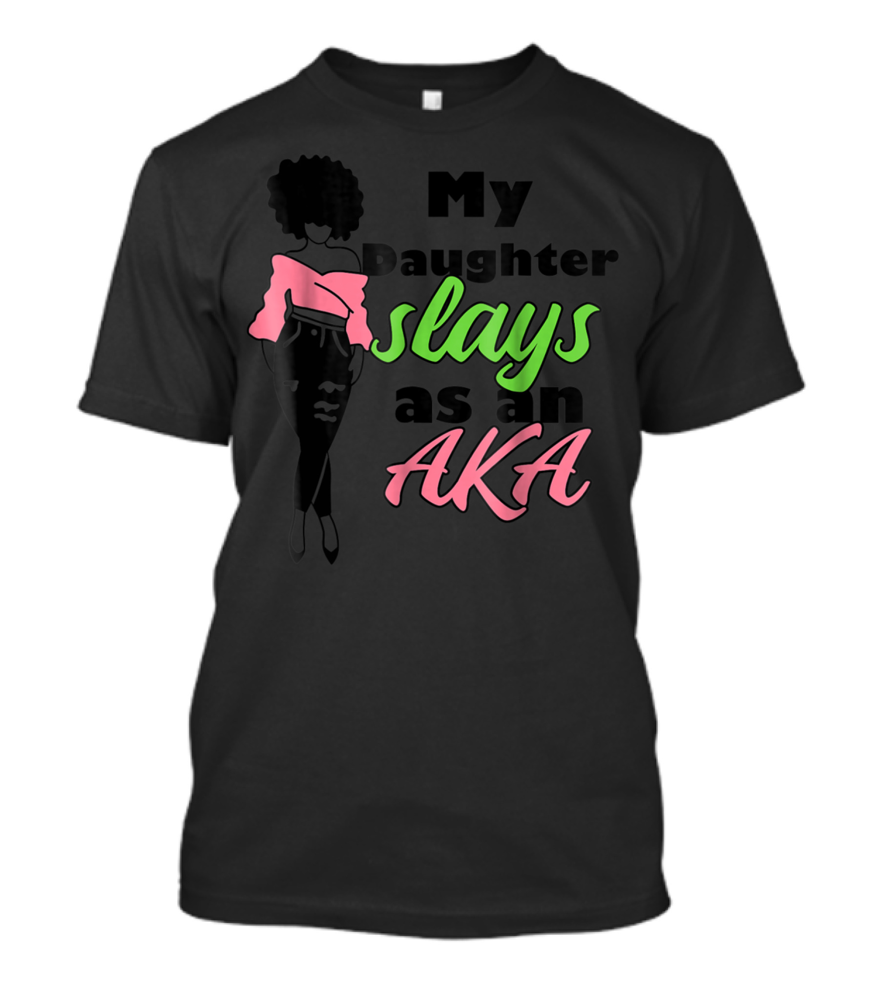 My Daughter Slays As An AKA T-Shirt