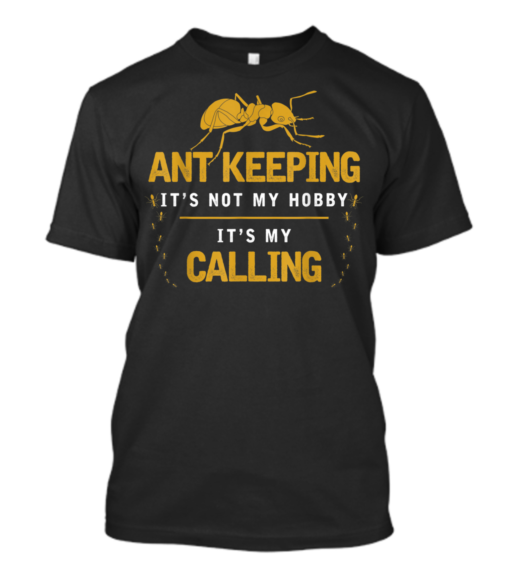 Ant Keeping It's Not My Hobby It's My Calling T-Shirt