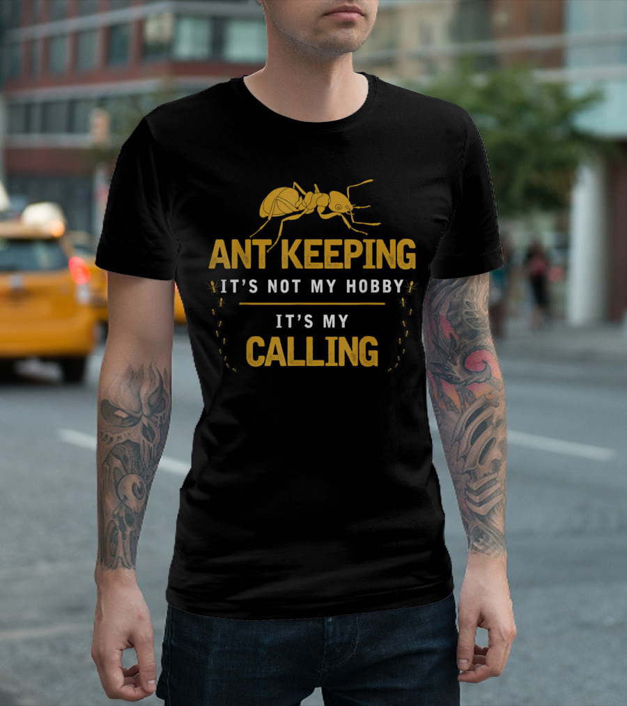 Ant Keeping It's Not My Hobby It's My Calling T-Shirt