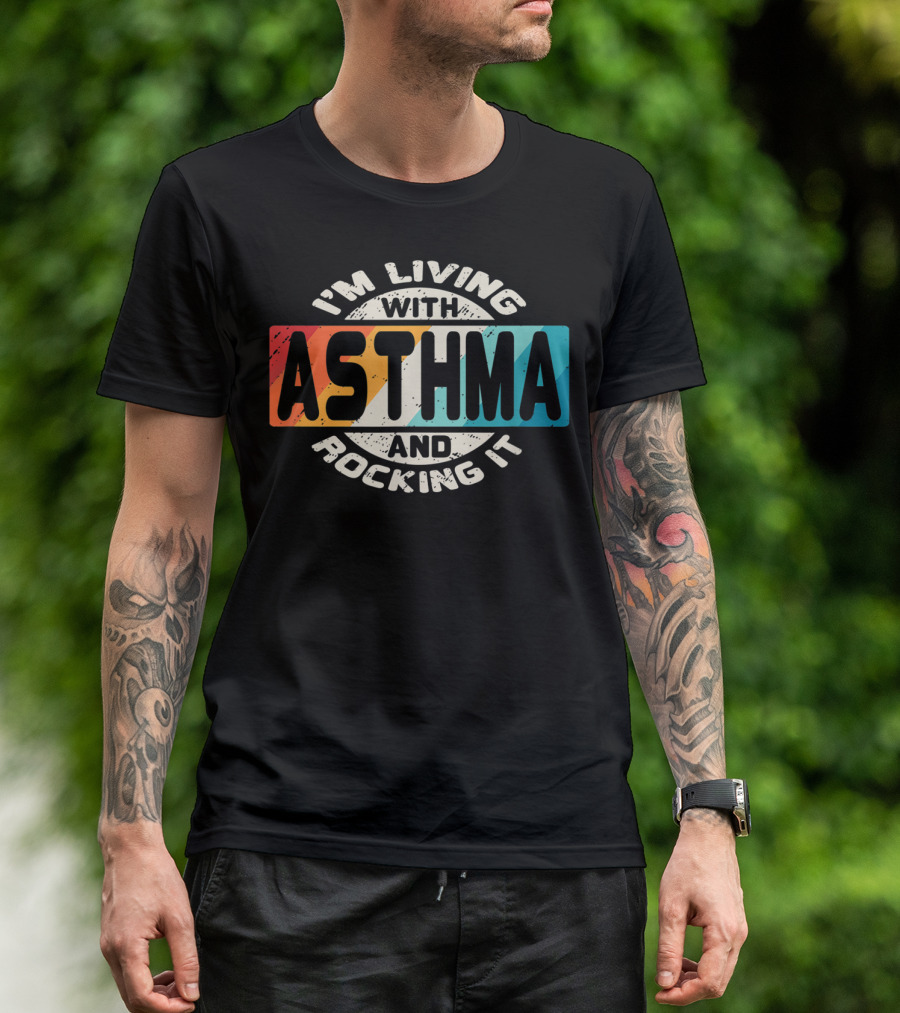 I'm Living With Asthma And Rocking It T-Shirt