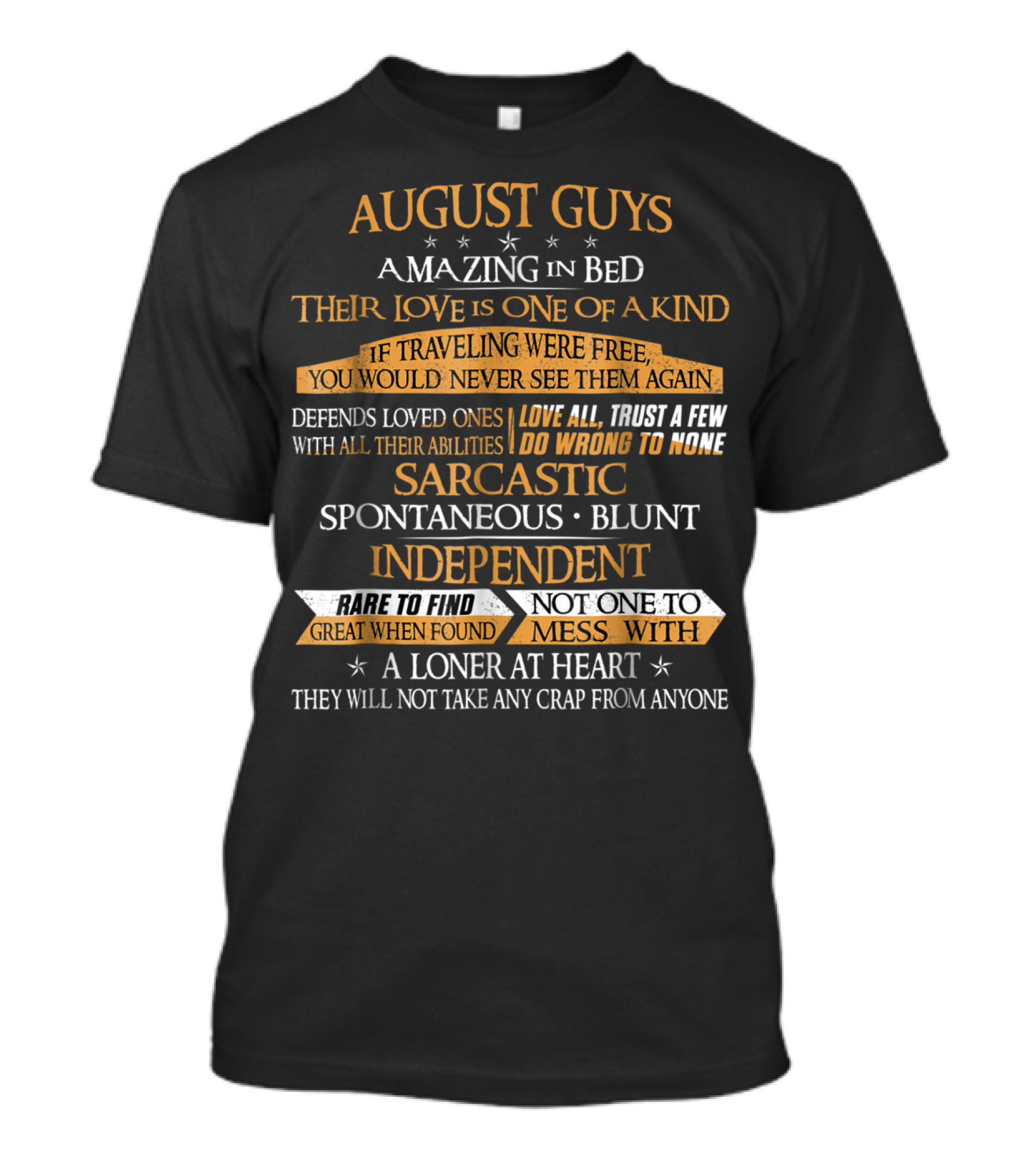 August Guys Amazing In Bed Love One Of A Kind Sarcastic Independent Loner At Heart T-Shirt