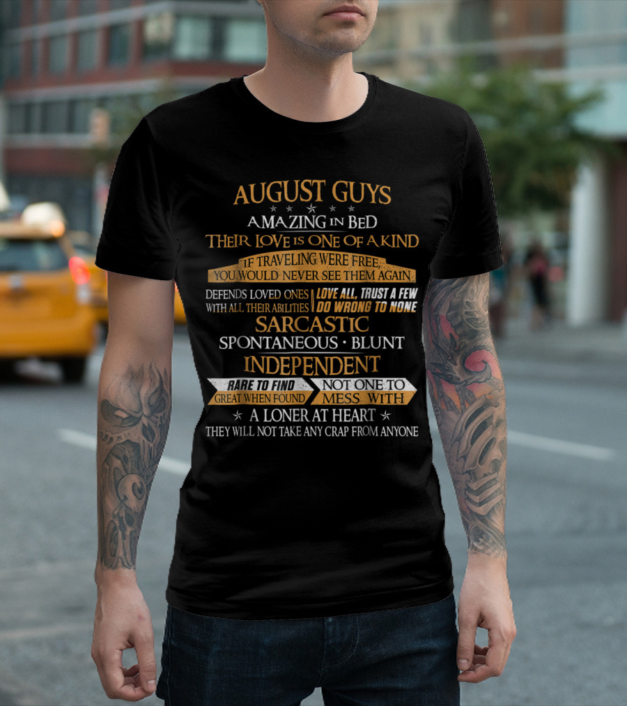 August Guys Amazing In Bed Love One Of A Kind Sarcastic Independent Loner At Heart T-Shirt