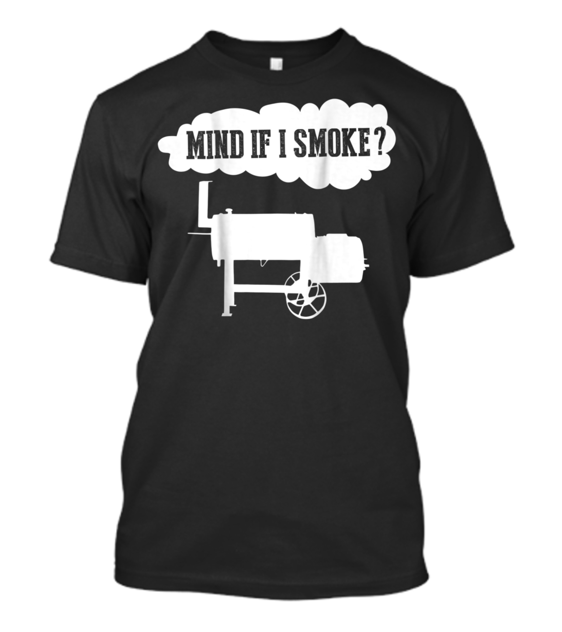 Mind If I Smoke Funny BBQ Pit Offset Smoker Back Print T-Shirt