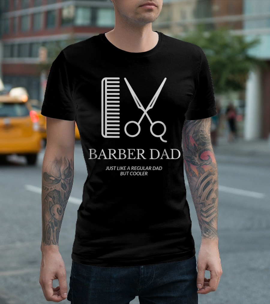 Barber Dad Just Like a Regular Dad But Cooler T-Shirt