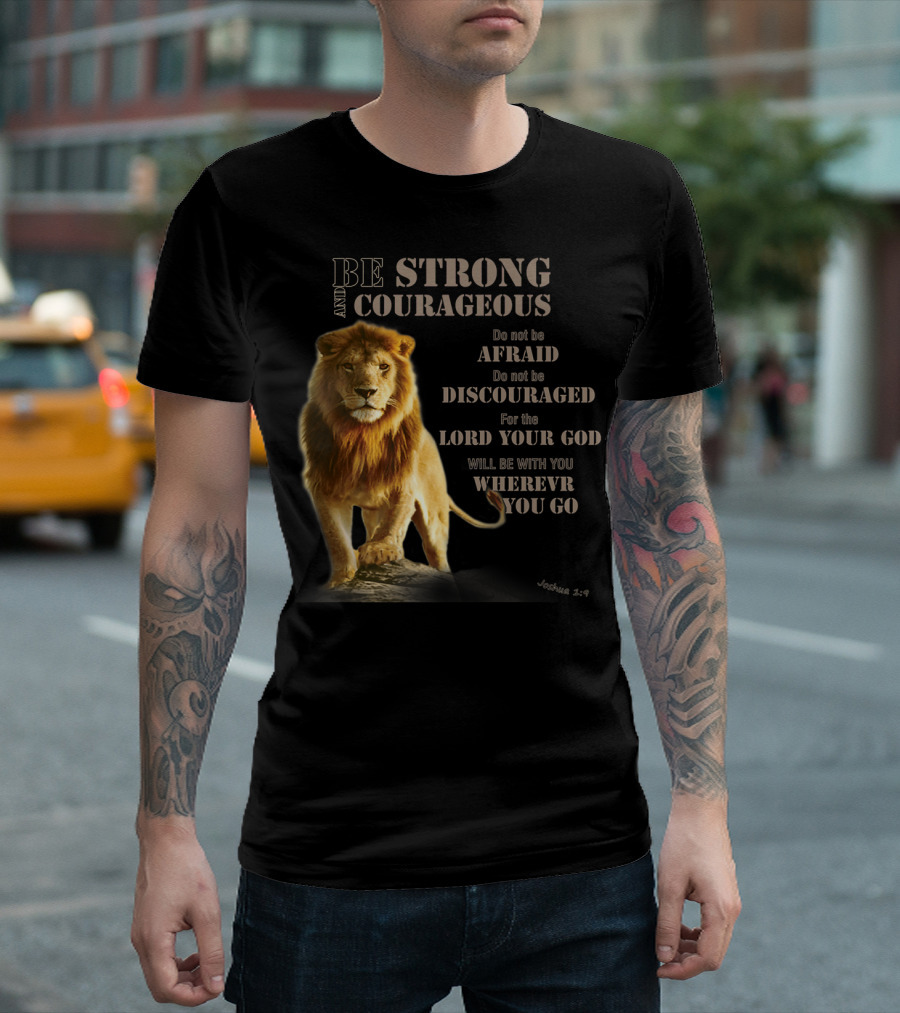 Be Strong and Courageous Lion Joshua 1:9 Lord Your God Wherever You Go T-Shirt