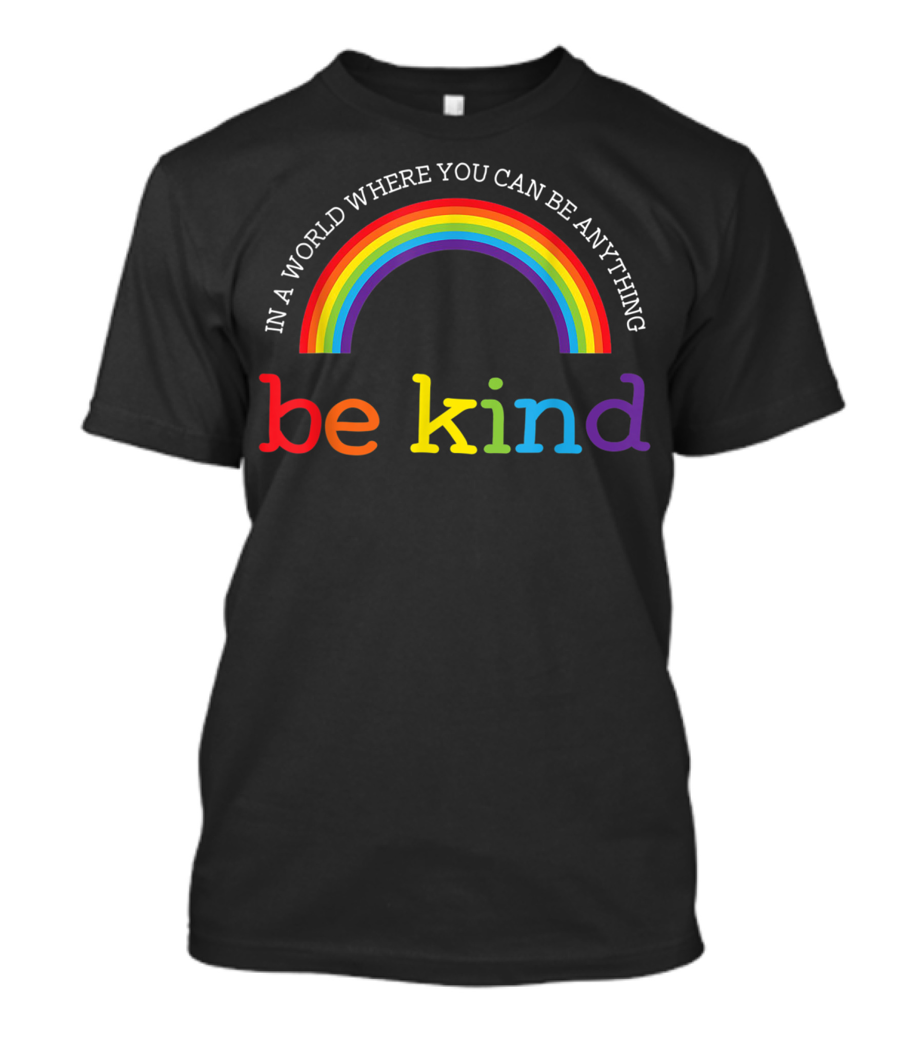 In A World Where You Can Be Anything Be Kind Rainbow T-Shirt