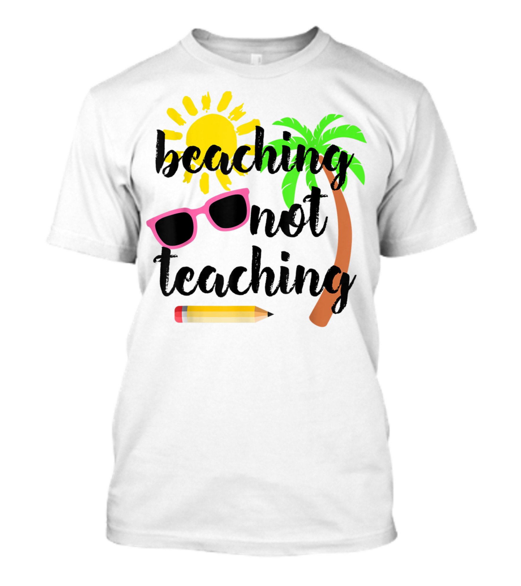Beaching Not Teaching Sun Palm Tree Sunglasses Pencil T-Shirt