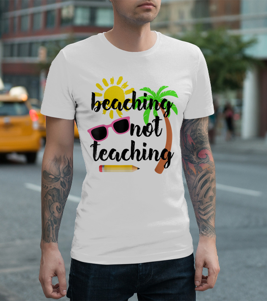 Beaching Not Teaching Sun Palm Tree Sunglasses Pencil T-Shirt