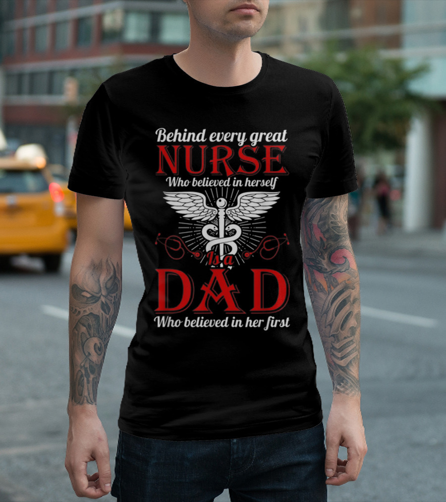 Behind Every Great Nurse Who Believed in Herself Is a Dad Who Believed in Her First T-Shirt
