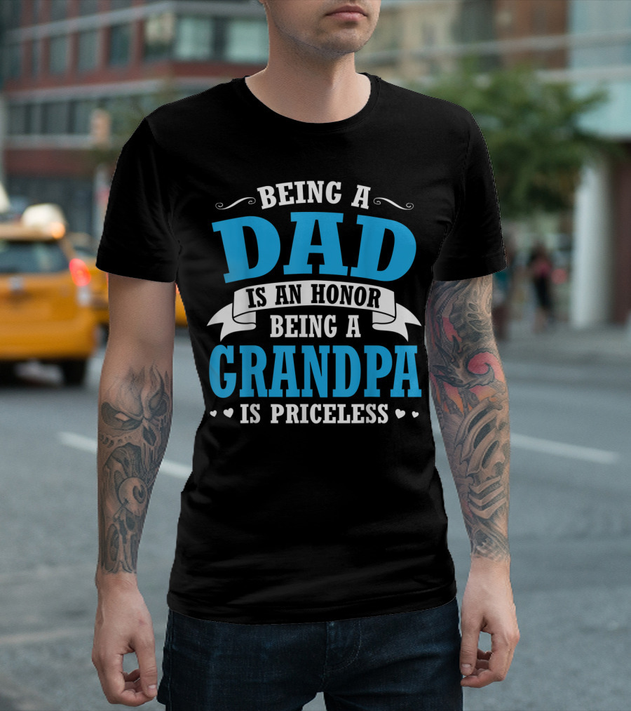 Being A Dad Is An Honor Being A Grandpa Is Priceless T-Shirt