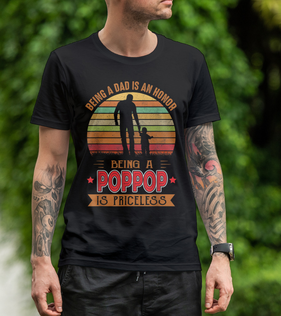 Being A Dad Is An Honor Being A Poppop Is Priceless T-Shirt