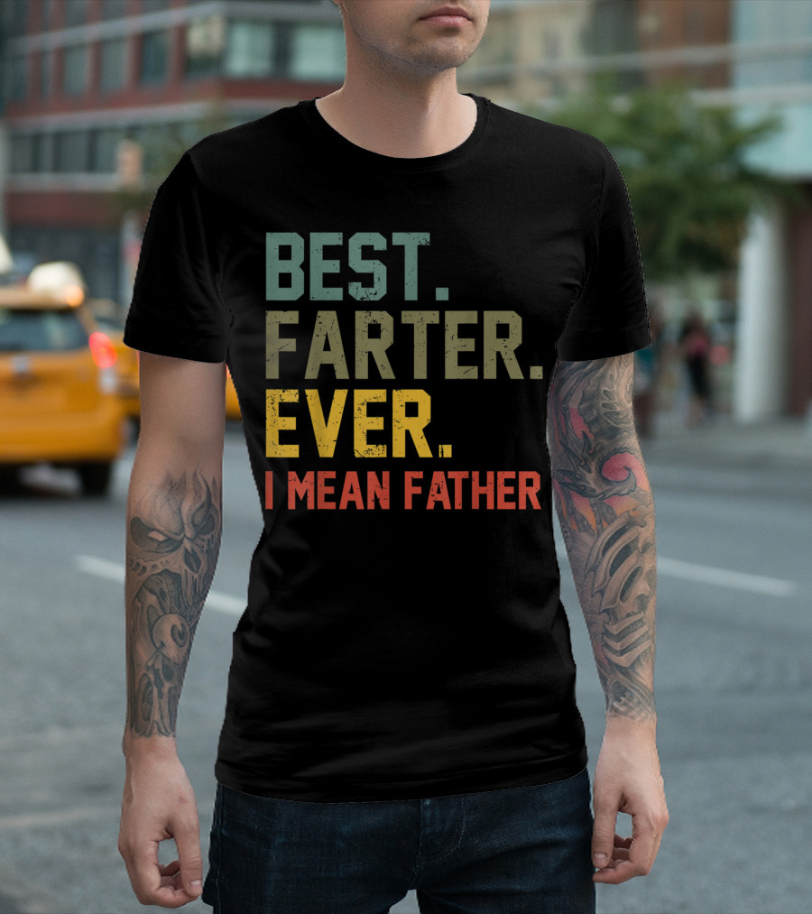 Best Farter Ever I Mean Father T-Shirt