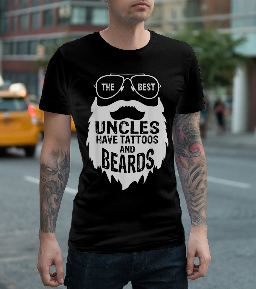 The Best Uncles Have Tattoos And Beards T-Shirt