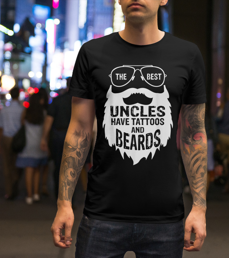 The Best Uncles Have Tattoos And Beards T-Shirt