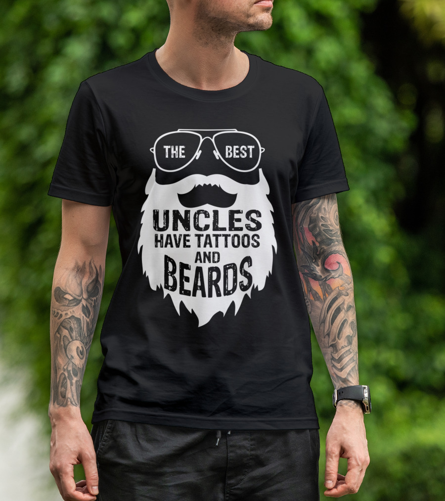 The Best Uncles Have Tattoos And Beards T-Shirt