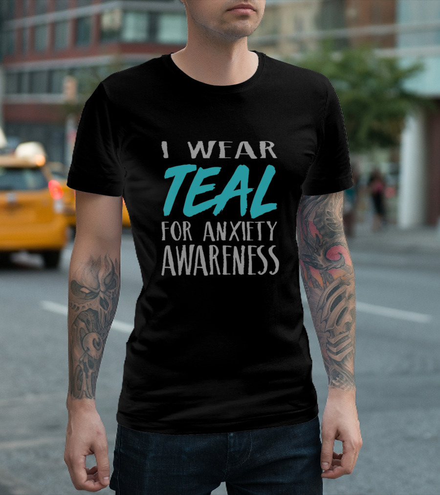I Wear Teal For Anxiety Awareness 588368 T-Shirt