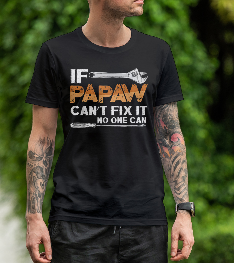 If Papaw Can't Fix It No One Can Wrench And Screwdriver T-Shirt
