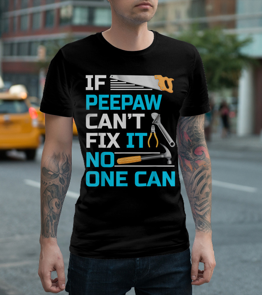 IF Peepaw Can't Fix It No One Can Saw Pliers Hammer Wrench T-Shirt