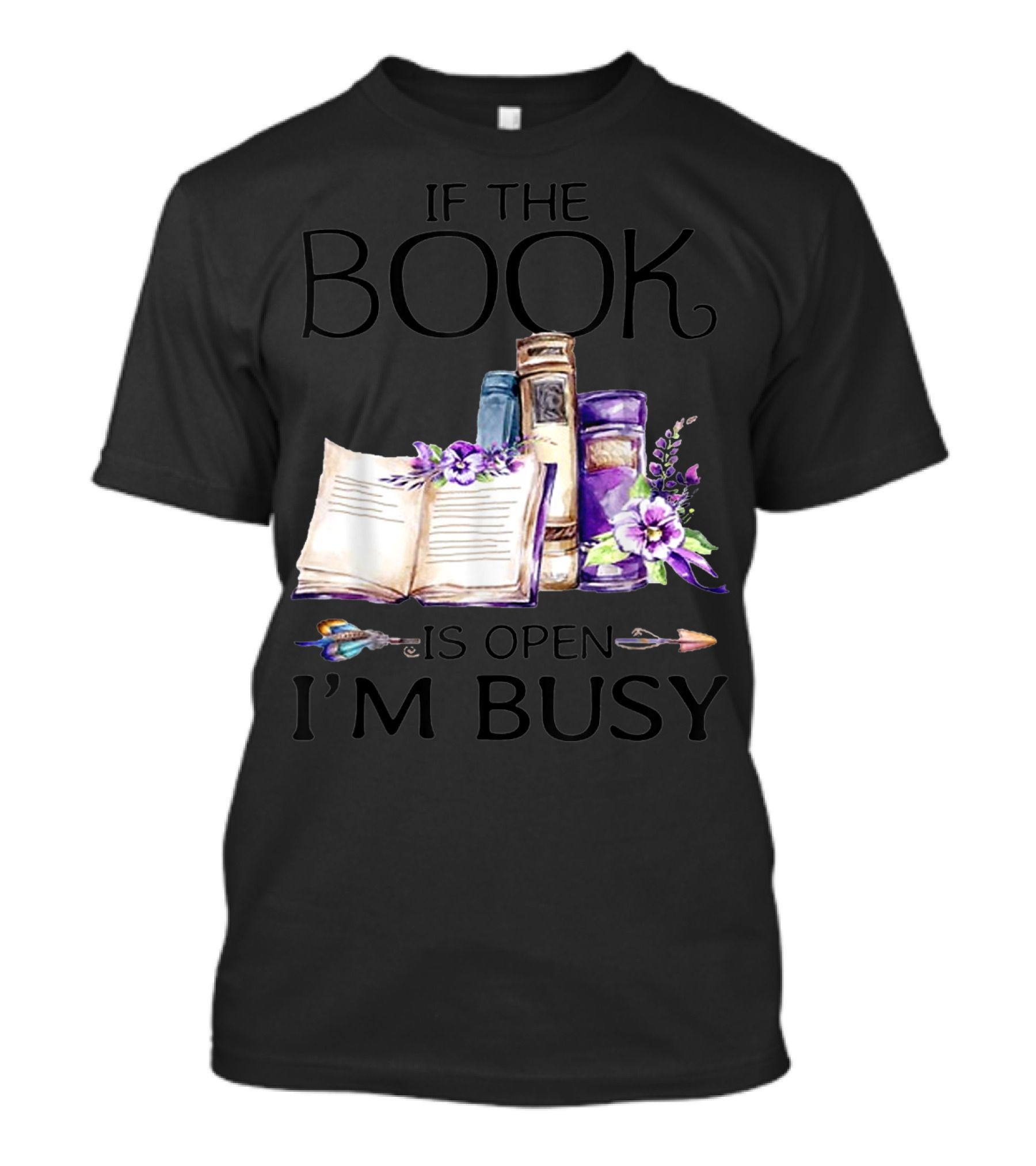 If The Book Is Open I'm Busy Watercolor Flowers With Books And Quill T-Shirt