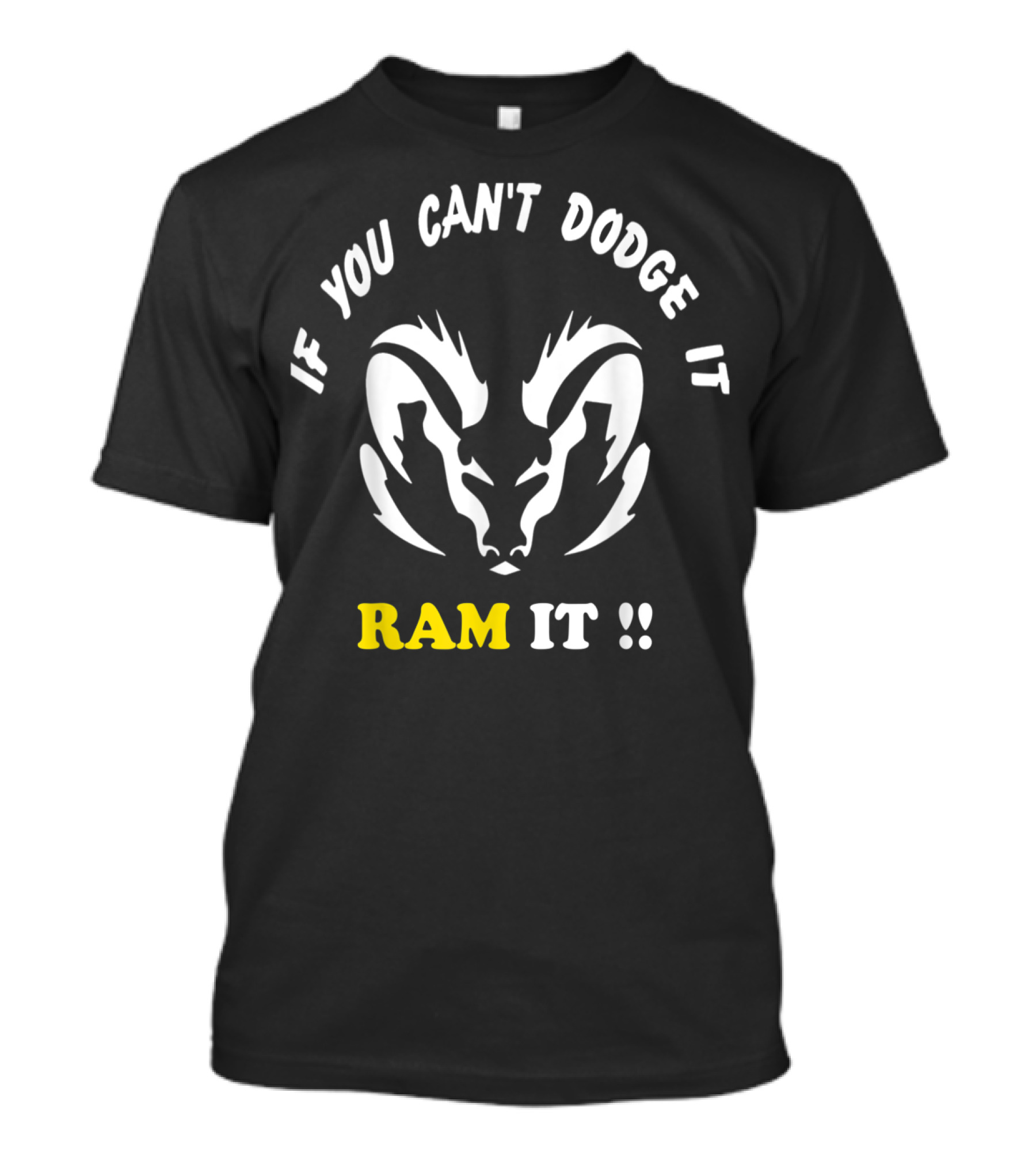 If You Can't Dodge It Ram It Funny Rams T-Shirt