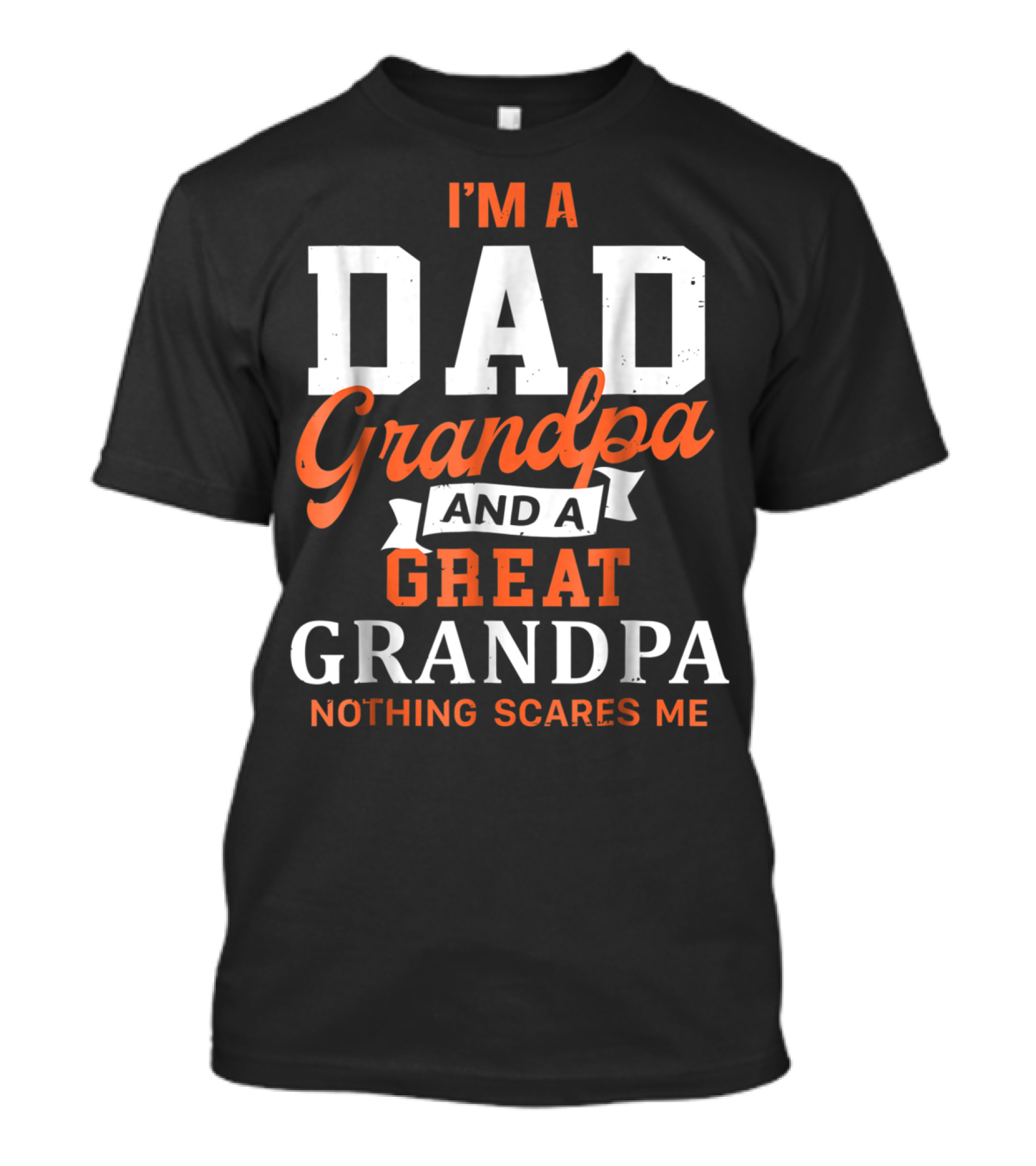 I'm A Dad Grandpa And A Great Grandpa Nothing Scares Me T-Shirt