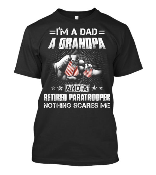 I'm A Dad A Grandpa And A Retired Paratrooper Nothing Scares Me T-Shirt