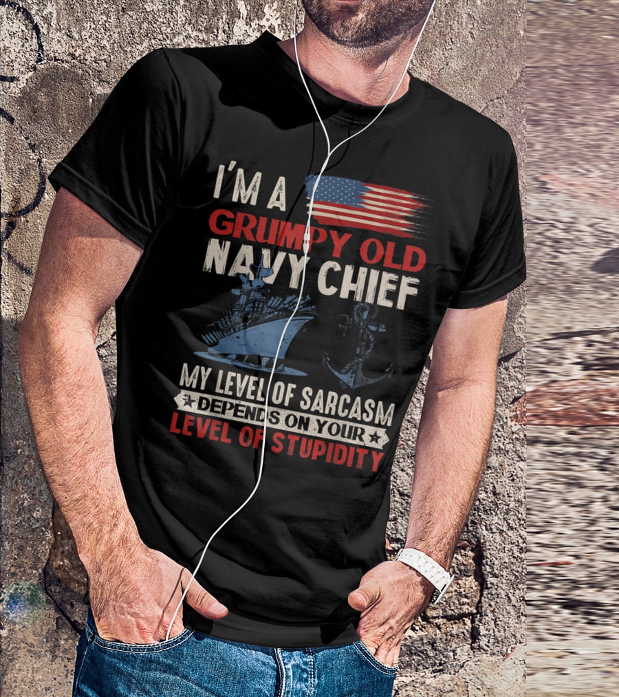 I'm A Grumpy Old Navy Chief My Level Of Sarcasm Depends On Your Level Of Stupidity T-Shirt