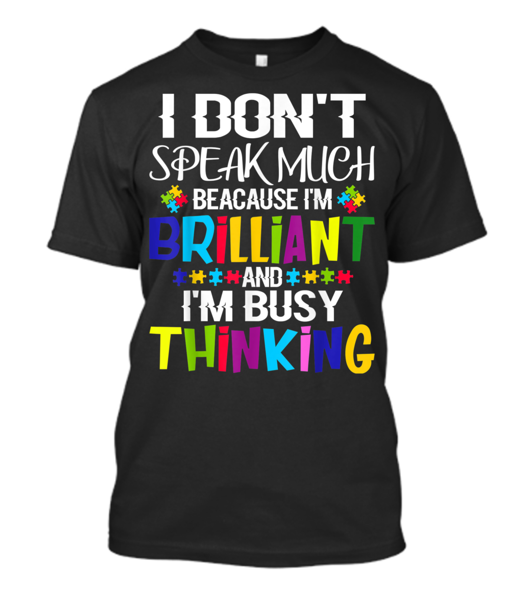 I Don't Speak Much Because I'm Brilliant And I'm Busy Thinking Autism Puzzle Pieces T-Shirt