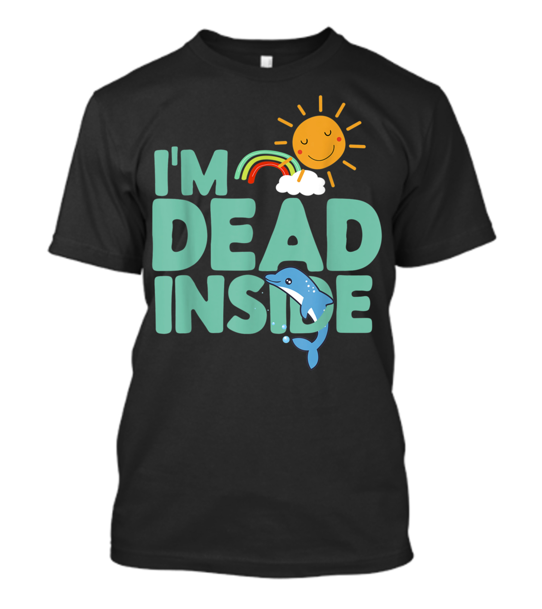 I'm Dead Inside Happy Sun Rainbow Dolphin T-Shirt