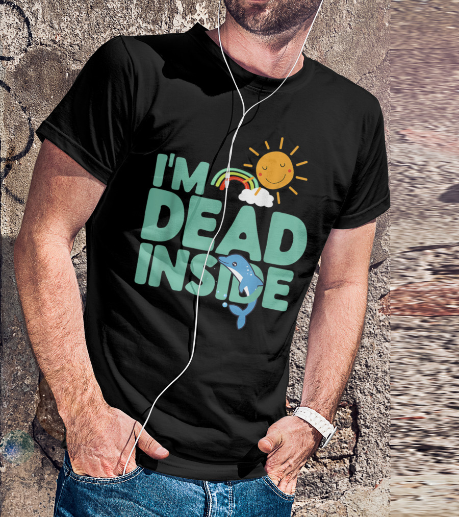 I'm Dead Inside Happy Sun Rainbow Dolphin T-Shirt