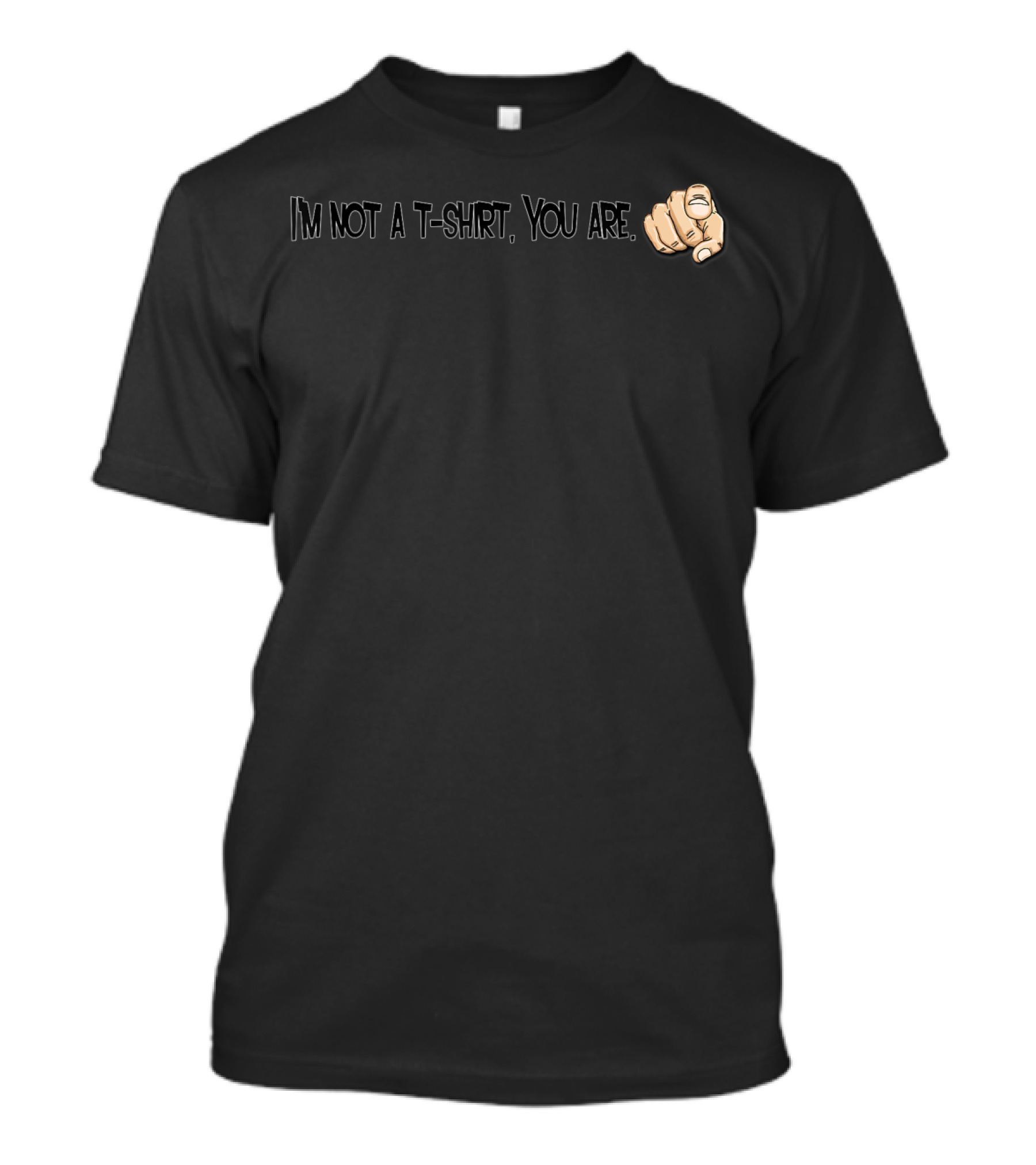 I'm Not A T-Shirt You Are Finger Pointing T-Shirt