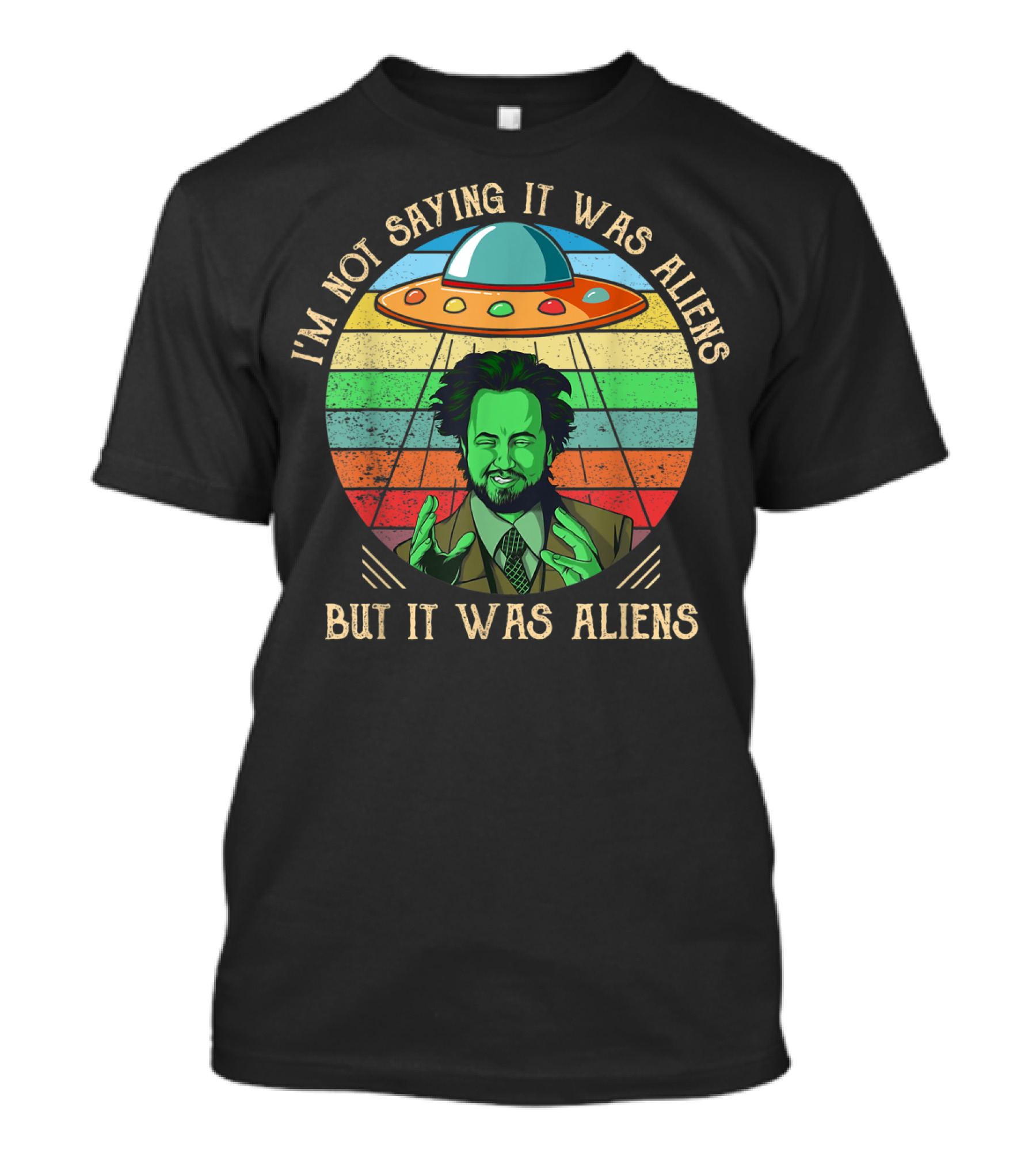 I'm Not Saying It Was Aliens But It Was Aliens UFO Retro T-Shirt