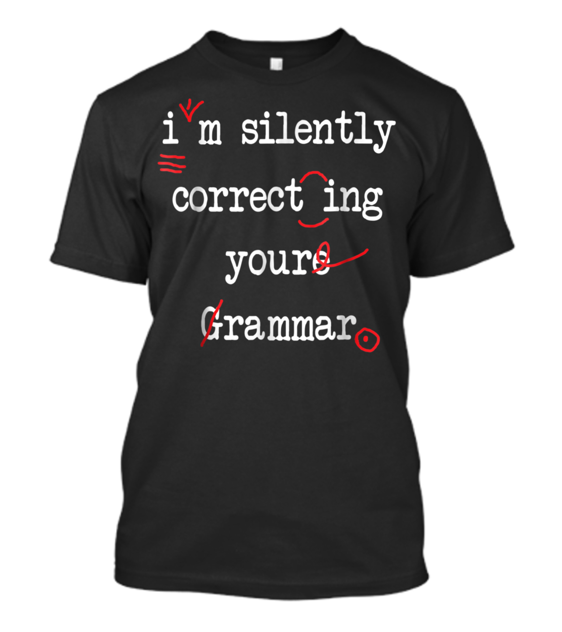 I'm Silently Correcting Your Grammar T-Shirt