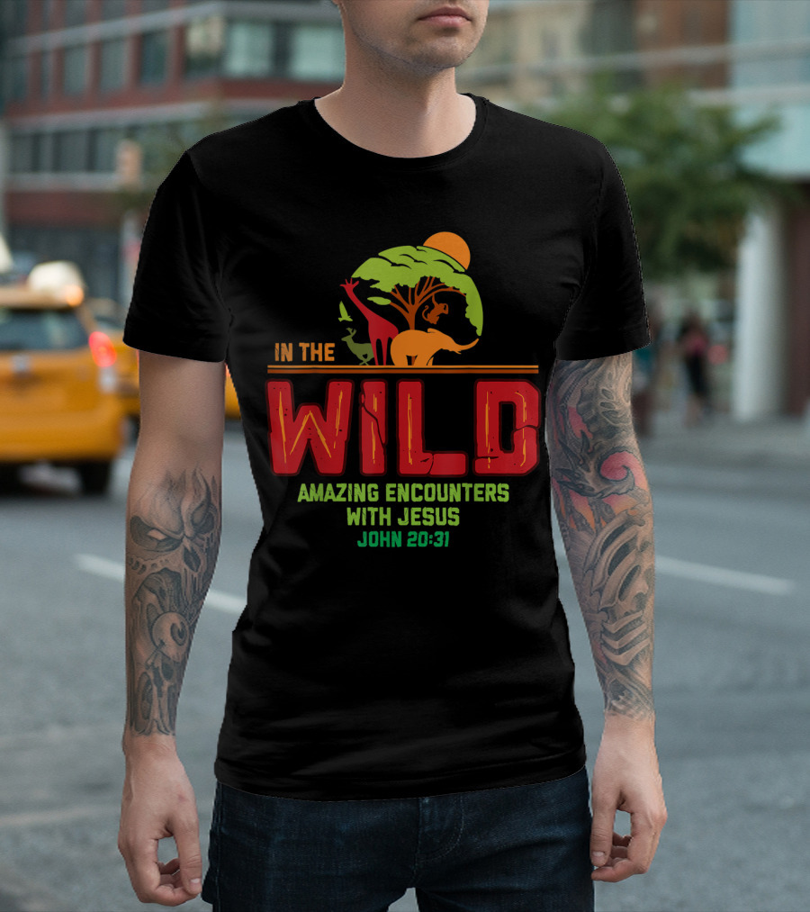 In The Wild Amazing Encounters With Jesus John 20:31 T-Shirt