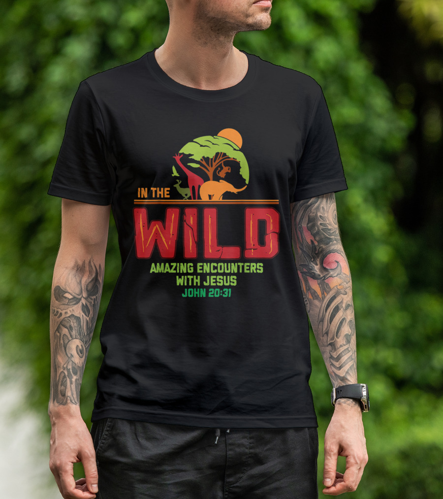 In The Wild Amazing Encounters With Jesus John 20:31 T-Shirt