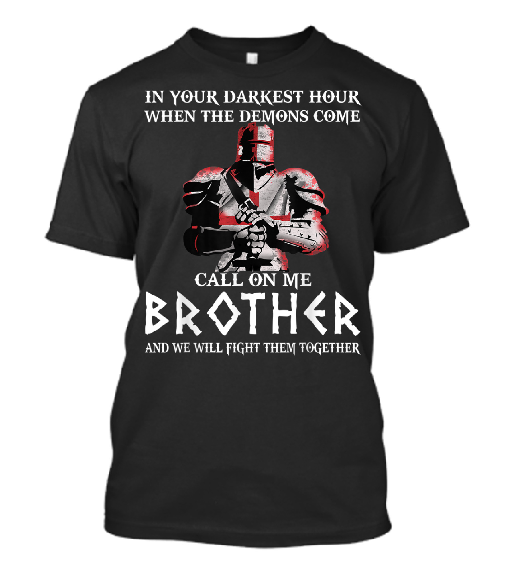 In Your Darkest Hour When The Demons Come Call On Me Brother Knights Templar T-Shirt