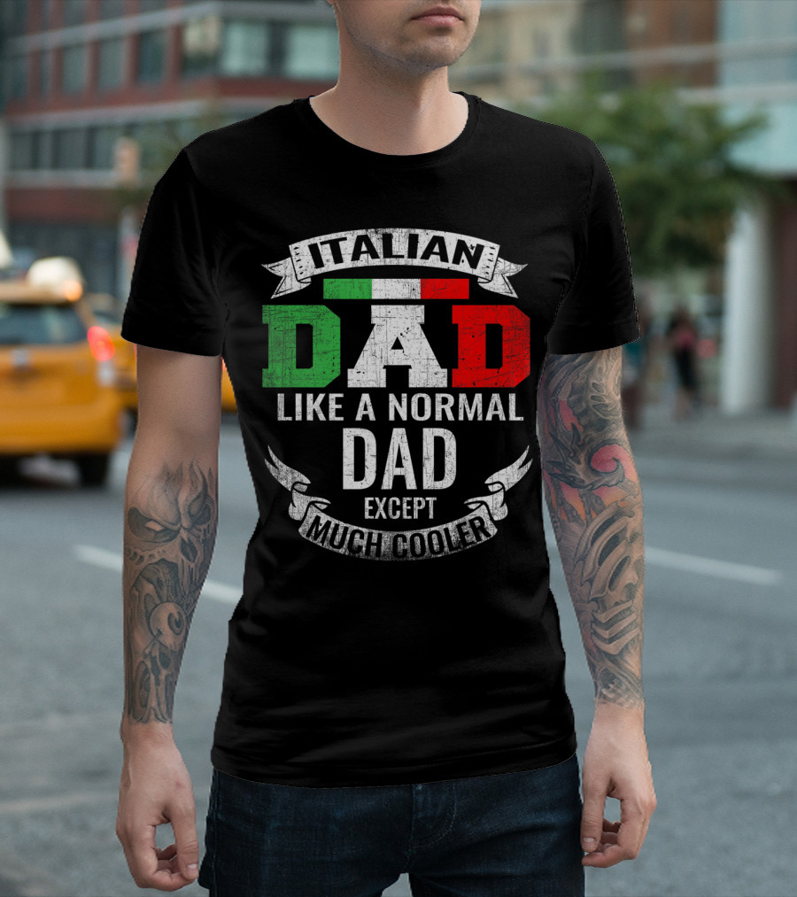 Italian Dad Like A Normal Dad Except Much Cooler T-Shirt