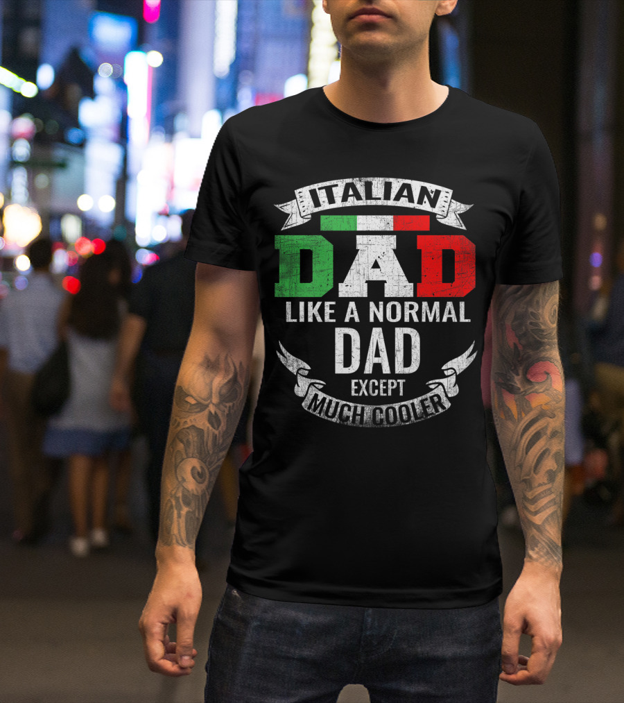 Italian Dad Like A Normal Dad Except Much Cooler T-Shirt