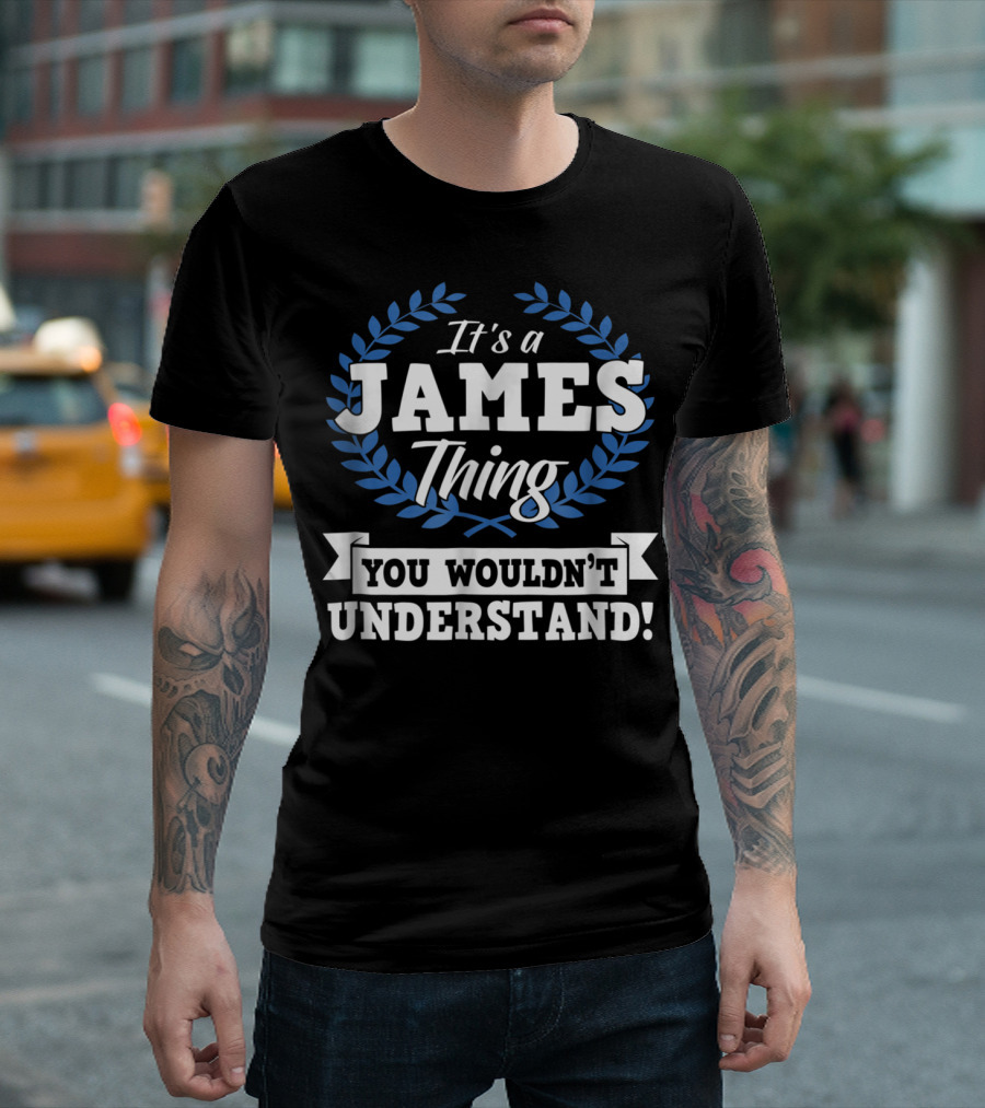 It's a James Thing You Wouldn't Understand Name T-Shirt