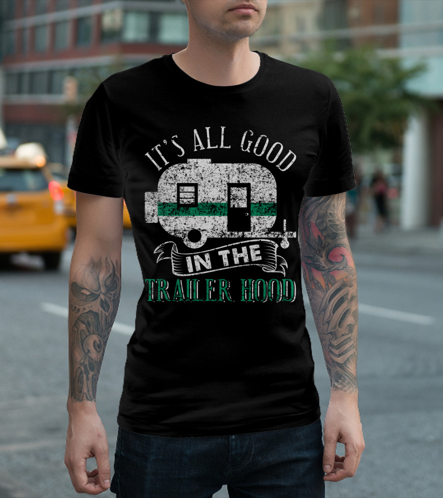 It's All Good in the Trailer Hood Vintage RV Camper T-Shirt