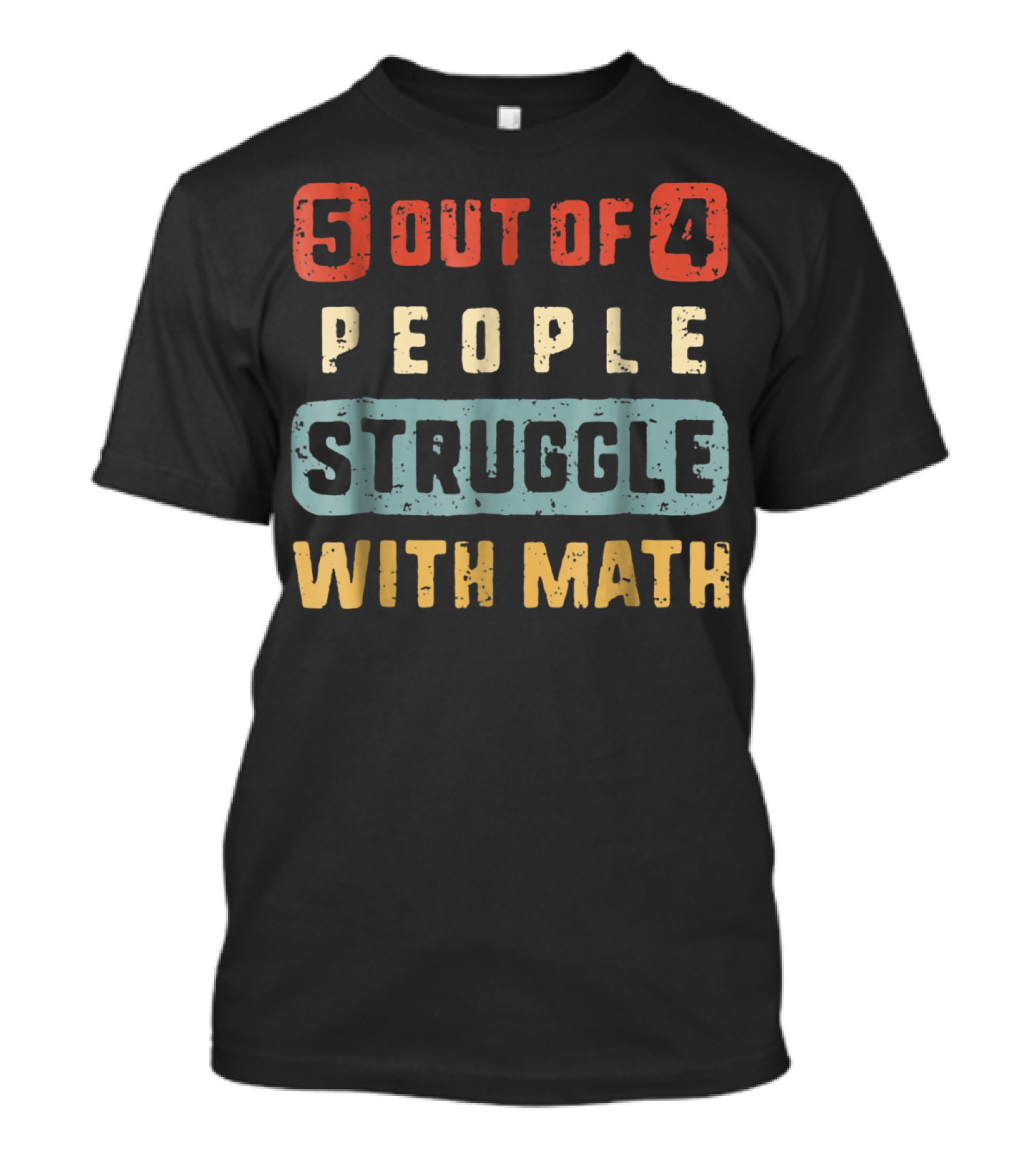 5 Out Of 4 People Struggle With Math Funny Teacher13 T-Shirt