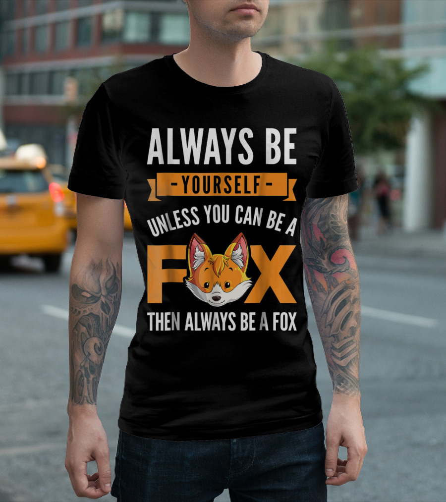 Always Be Yourself Unless You Can Be a Fox Then Always Be a Fox Kids4 T-Shirt